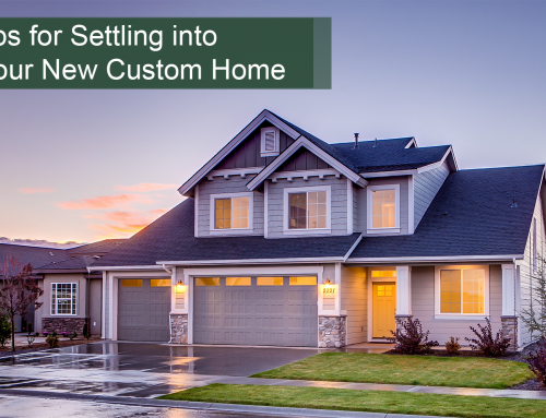 Tips for Settling into Your New Custom Home
