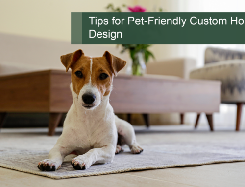 Tips for Pet-Friendly Custom Home Design