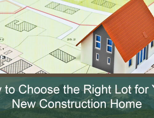 How to Choose the Right Lot for Your New Construction Home