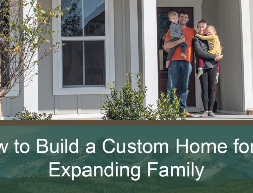 How to Build a Custom Home for an Expanding Family