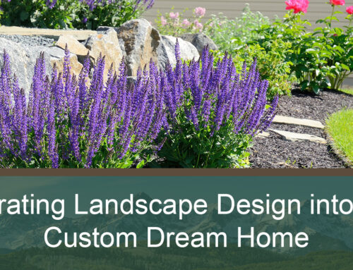 Integrating Landscape Design into Your Custom Dream Home