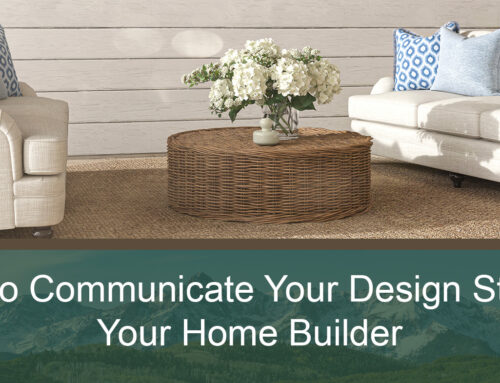 How to Communicate Your Design Style to Your Home Builder